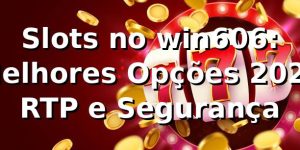 Slots no win606: Melhores Opções 2026 🎰 | RTP e Segurança